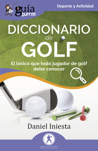 GuíaBurros: Diccionario de Golf - Daniel Iniesta - ebook