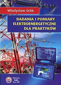 Badania i pomiary elektroenergetyczne dla praktyków - Orlik Władysław - książka
