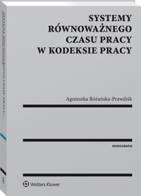 Systemy równoważnego czasu pracy w kodeksie pracy - Różańska-Prawdzik Agnieszka - książka
