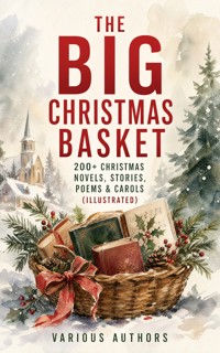 The Big Christmas Basket: 200+ Christmas Novels, Stories, Poems & Carols (Illustrated) - Louisa May Alcott - ebook