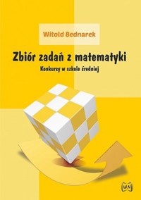 Zbiór zadań z matematyki. Konkursy w szkole średniej - Witold Bednarek - książka