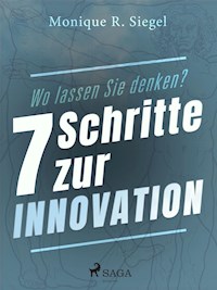 Wo lassen Sie denken? - 7 Schritte zur Innovation - Monique R. Siegel - ebook