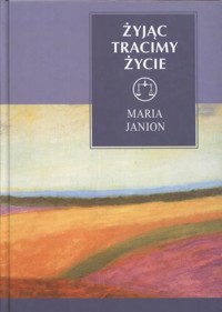 Żyjąc tracimy życie. Niepokojące tematy egzystencji - Maria Janion - ebook