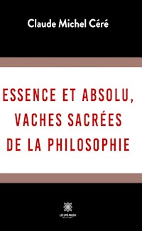 Essence et absolu, vaches sacrées de la philosophie - Claude Michel Céré - ebook
