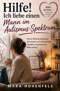 Hilfe! Ich liebe einen Mann im Autismus-Spektrum - Mara Hohenfels - ebook