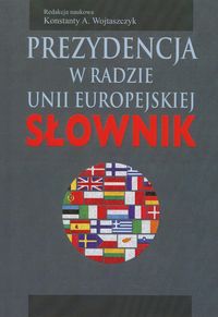 Prezydencja w Radzie Unii Eeuropejskiej. Słownik -  - książka