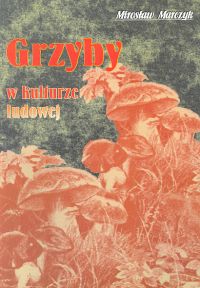 Grzyby w kulturze ludowej - Marczyk Mirosław - książka