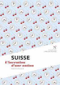 Suisse : L'invention d'une nation - L'Âme des peuples - ebook