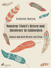 Monsieur Violet's Reisen und Abenteuer in Californien, Sonora und dem Westen von Texas - Marryat Frederick - ebook