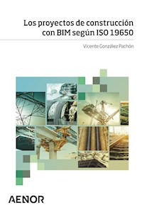 Los proyectos de construcción con BIM según ISO 19650 - Vicente González Pachón - ebook