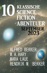 10 Klassische Science Fiction Abenteuer September 2023 - Alfred Bekker - ebook