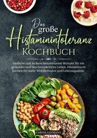 Das große Histaminintoleranz Kochbuch - Carina Lehmann - ebook