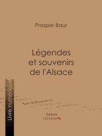 Légendes et souvenirs de l'Alsace - Prosper Baur - ebook