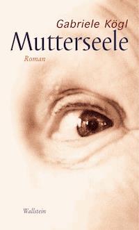 Mutterseele - Gabriele Kögl - ebook