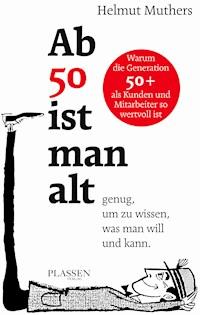Ab 50 ist man alt … genug, um zu wissen, was man will und kann - Helmut Muthers - ebook