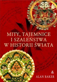Mity tajemnice i szaleństwa w historii świata - Baker Alan - książka