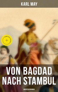 Von Bagdad nach Stambul: Abenteuerroman - Karl May - ebook