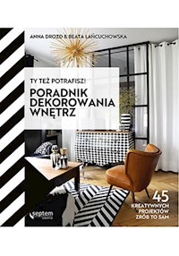 Ty też potrafisz! Poradnik dekorowania wnętrz - Drozd Anna, Łańcuchowska Beata - książka