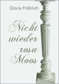 NICHT WIEDER ROSA MOOS - Gloria Fröhlich - ebook