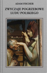 Zwyczaje pogrzebowe ludu polskiego - Fischer Adam - ebook + książka