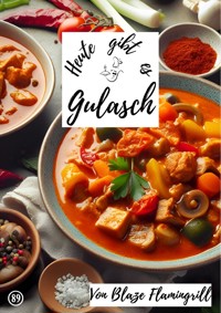 Heute gibt es - Gulasch - Blaze Flamingrill - ebook