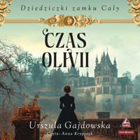 Dziedziczki zamku Caly. Tom 1. Czas Olivii - Urszula Gajdowska - ebook + audiobook