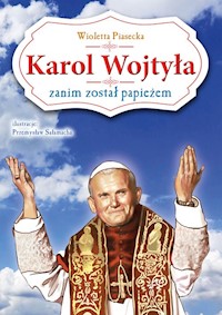 Karol Wojtyła zanim został papieżem - Wioletta Piasecka  - książka
