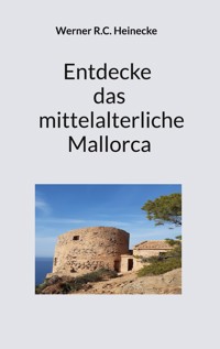 Entdecke das mittelalterliche Mallorca - Werner R. C. Heinecke - ebook