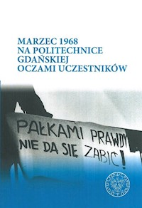 Marzec 1968 na Politechnice Gdańskiej oczami uczestników - Konieczka Katarzyna - książka