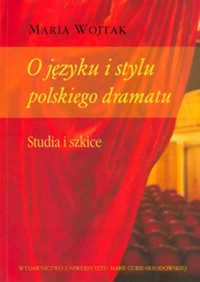 O języku i stylu polskiego dramatu - Wojtak Maria - książka