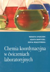 Chemia koordynacyjna w ćwiczeniach laboratoryjnych - Łyszczek Renata - książka