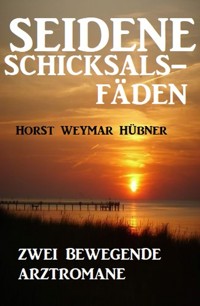 Seidene Schicksalsfäden: Zwei bewegende Arztromane - Horst Weymar Hübner - ebook