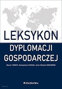 Leksykon dyplomacji gospodarczej - Myron Yankiv, Kostyantyn Flissak, Artur Roland Kozłowski - książka