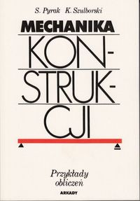 Mechanika konstrukcji - Pyrak Stefan, Szulborski Kazimierz - książka