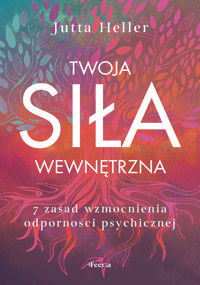 Twoja siła wewnętrzna. 7 zasad wzmocnienia odporności psychicznej - Jutta Heller - książka