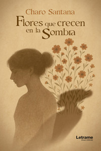Flores que crecen en la Sombra - Charo Santana - ebook