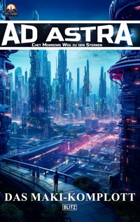 Ad Astra – Chet Morrows Weg zu den Sternen, Neue Abenteuer 06: Das Maki-Komplott - Melanie Brosowski - ebook