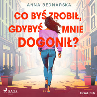 Co byś zrobił, gdybyś mnie dogonił? - Anna Bednarska - ebook + audiobook