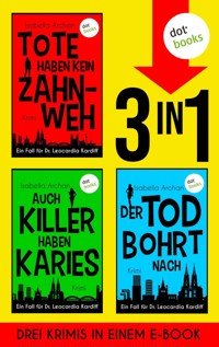 Tote haben kein Zahnweh, Auch Killer haben Karies & Der Tod bohrt nach - Isabella Archan - ebook
