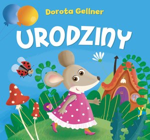 Urodziny - Dorota Gellner, Ilona Brydak (ilustr.) - książka