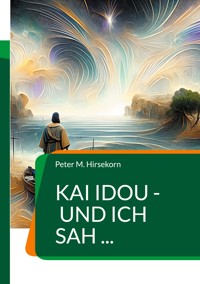 Kai idou - und ich sah ... - Peter M. Hirsekorn - ebook