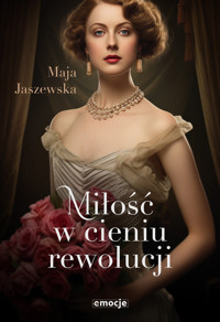 Miłość w cieniu rewolucji - Maja Jaszewska - ebook + audiobook + książka