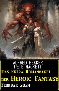 Das Extra Romanpaket der Heroic Fantasy Februar 2024 - Alfred Bekker - ebook