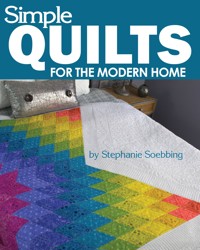Simple Quilts for the Modern Home - Stephanie Soebbing - ebook
