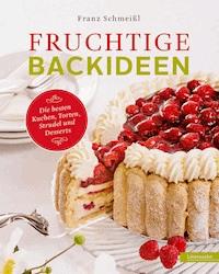 Fruchtige Backideen - Franz Schmeißl - ebook