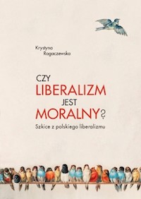Czy liberalizm jest moralny? - Rogaczewska Krystyna - książka