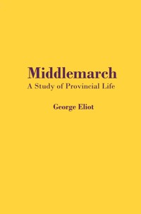 Middlemarch: A Study of Provincial Life - George Eliot - ebook