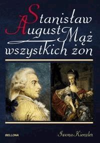 Stanisław August. Mąż wszystkich żon - Kienzler  Iwona - ebook