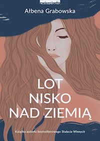 Lot nisko nad ziemią - Ałbena Grabowska - ebook + książka