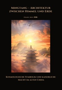 Mingtang – Architektur zwischen Himmel und Erde - Min Zhang - ebook